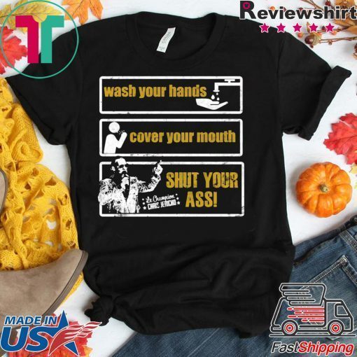 Wash Your Hands Cover Your Mouth Shut Your Ass Gift T-Shirt