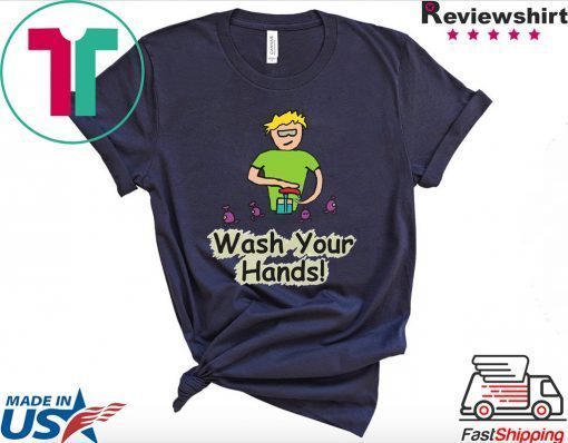 Wash Your Hands - Germaphobe and Germ Awareness Gift T-Shirt