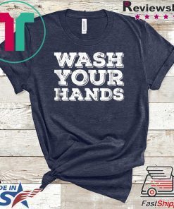 Wash Your Hands T-Shirt Funny Germaphobe Gift T-Shirts