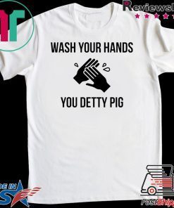 Wash your hands you detty pig Gift T-Shirt
