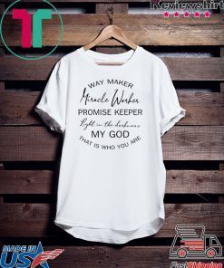 Way maker miracle worker promise keeper light in the Gift T-Shirt