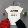 We stand and fight Covid-19 Gift T-Shirt