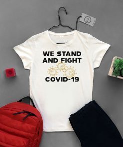 We stand and fight Covid-19 Gift T-Shirt