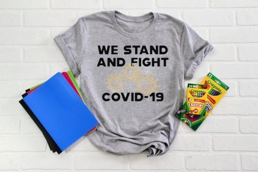 We stand and fight Covid-19 Gift T-Shirt
