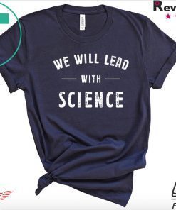 We will lead with science Gift T-Shirt