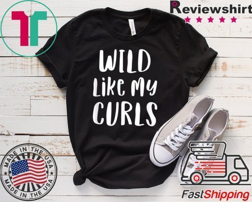 Wild Like My Curls Curly Haired Gift T-Shirt