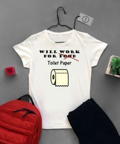 Will work for toilet paper Shirts