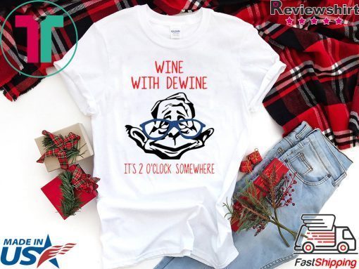 Wine with Dewine it's 2 o'clock somewhere Gift T-Shirts