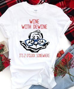 Wine with Dewine it’s 2 o’clock somewhere Shirt T-Shirt