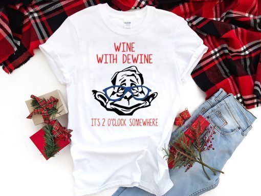 Wine with Dewine it’s 2 o’clock somewhere Shirt T-Shirt