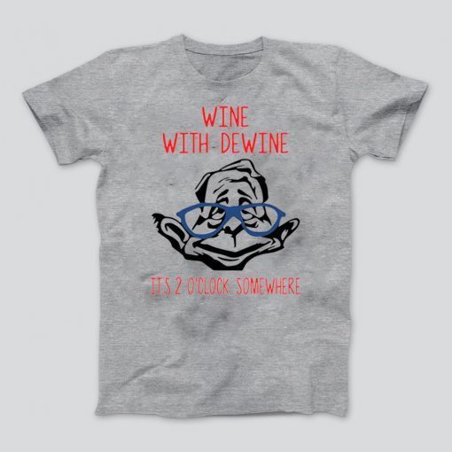 Wine with Dewine it’s 2 o’clock somewhere Classic T-Shirt