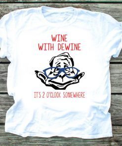 Wine with Dewine it’s 2 o’clock somewhere T-Shirts Limited Edition