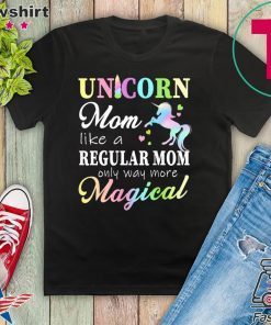 Womens Unicorn Mom Like A Regular Mother Only More Magical Gift T-Shirt