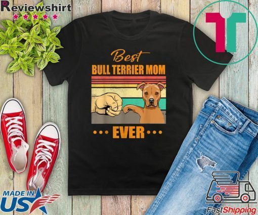 Womens Vintage best Bull Terrier mom ever bump fit Gift T-Shirt