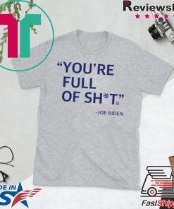 You’re Full Of Shit Joe Biden short sleeves T-Shirt