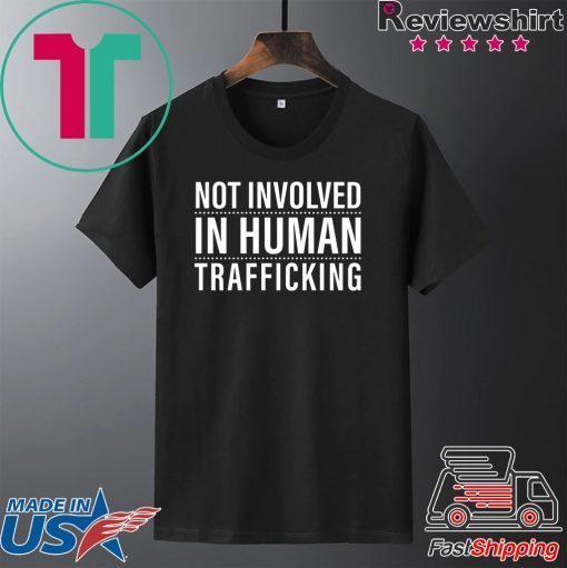 not involved in human trafficking Gift T-Shirt