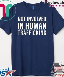 not involved in human trafficking Gift T-Shirt