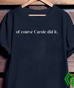 of course Carole did it Joe Exotic Tiger King Funny Joke WomensWave T-Shirts