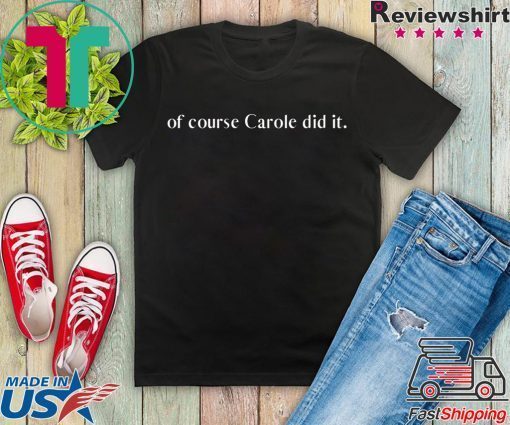 of course Carole did it Joe Exotic Tiger King Funny Joke WomensWave T-Shirts