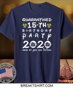 15th Birthday 2005 None of You Invited Quarantine Gift T-Shirt