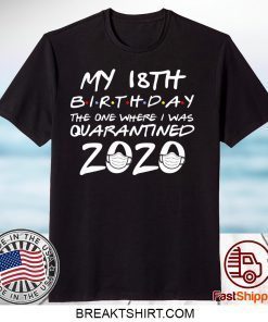 18th Birthday, Quarantine Shirt, The One Where I Was Quarantined 2020 Gift T-Shirt