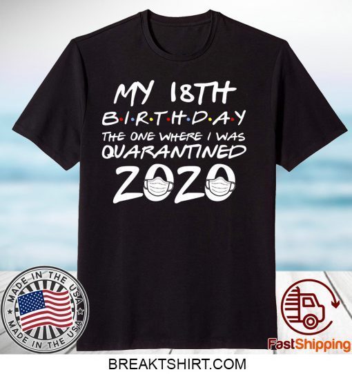 18th Birthday, Quarantine Shirt, The One Where I Was Quarantined 2020 Gift T-Shirt