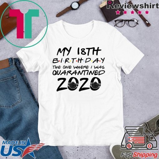 18th Birthday Shirt, Quarantine Shirt, The One Where I Was Quarantined 2020 Gift T-Shirts