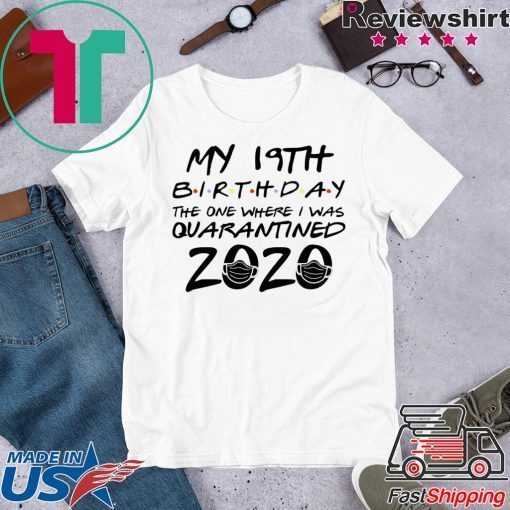 19th Birthday Shirt, Quarantine Shirt, The One Where I Was Quarantined 2020 Gift T-Shirt