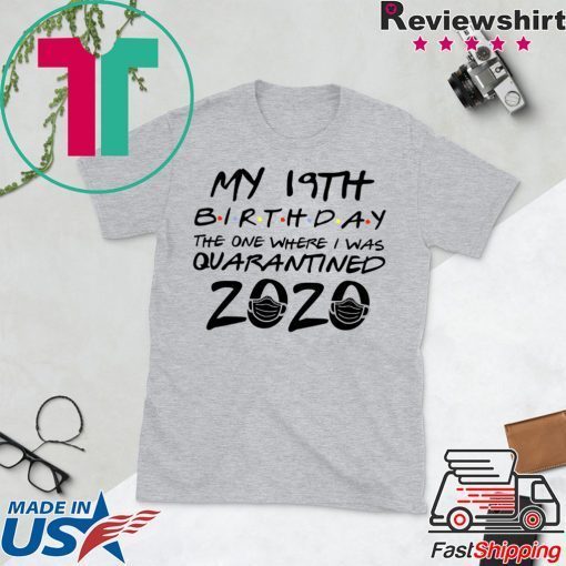 19th Birthday Shirt, Quarantine Shirt, The One Where I Was Quarantined 2020 Gift T-Shirt