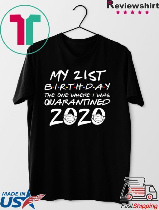 21st Birthday, Quarantine Shirt, The One Where I Was Quarantined 2020 Gift T-Shirts