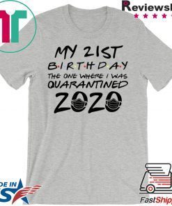 21st Birthday Shirt, Quarantine Shirt, The One Where I Was Quarantined 2020 Gift T-Shirt
