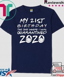 21st Birthday The One Where I Was Quarantined 2020 Quarantine Gift T-Shirts