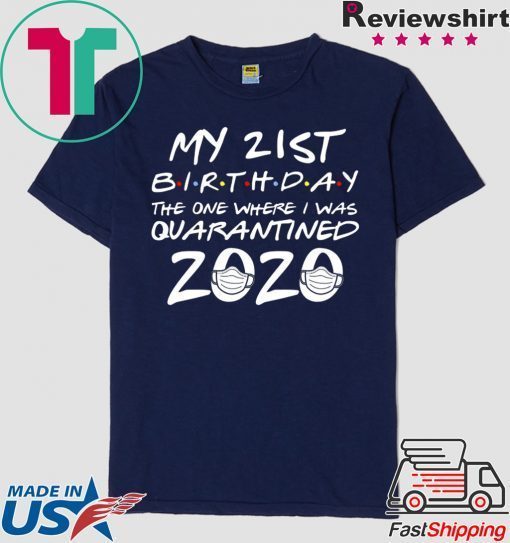 21st Birthday The One Where I Was Quarantined 2020 Quarantine Gift T-Shirts