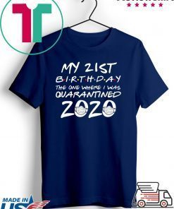 21st Birthday The One Where I Was Quarantined 2020 T-Shirt Quarantine Gift T-Shirts