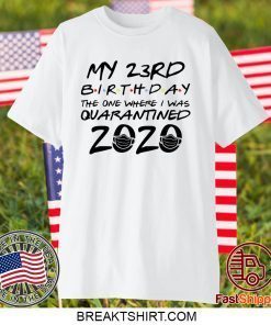 23rd Birthday Shirt, Quarantine Shirt, The One Where I Was Quarantined 2020 Gift Shirt