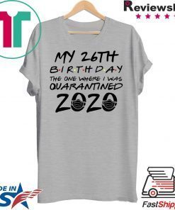 26th Birthday Shirt, Quarantine Shirt, The One Where I Was Quarantined 2020 Gift T-Shirt