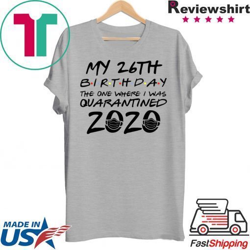 26th Birthday Shirt, Quarantine Shirt, The One Where I Was Quarantined 2020 Gift T-Shirt