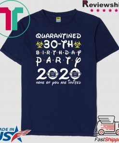 30th Birthday 1990 None of You Invited Quarantine Gift T-Shirts