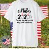 30th Birthday 2020 The Year When Got Real Quarantine Gift T-Shirt30th Birthday 2020 The Year When Got Real Quarantine Gift T-Shirt