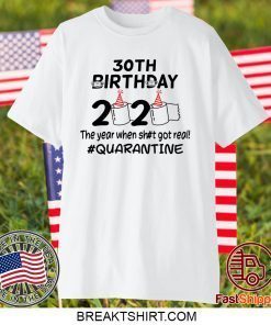 30th Birthday 2020 The Year When Got Real Quarantine Gift T-Shirt30th Birthday 2020 The Year When Got Real Quarantine Gift T-Shirt