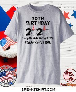 30th Birthday 2020 The Year When Got Real Quarantine Gift T-Shirt