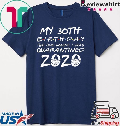 30th Birthday Shirt, Quarantine Shirt, The One Where I Was Quarantined 2020 Gift T-Shirts
