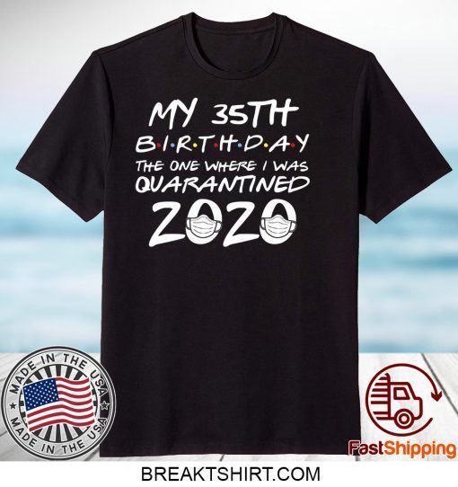 35th Birthday, Quarantine Shirt, The One Where I Was Quarantined 2020 Gift T-Shirts