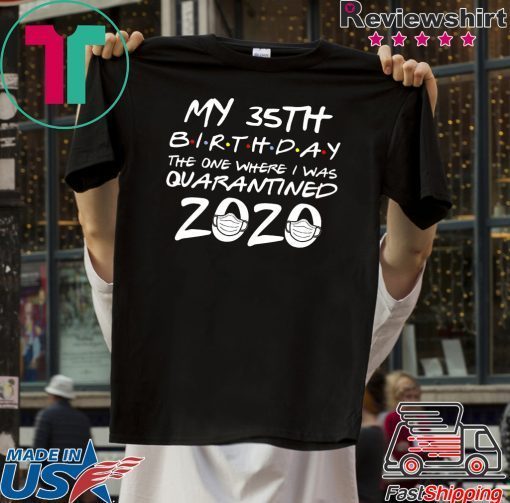 35th Birthday, Quarantine Shirt, The One Where I Was Quarantined 2020 Official TShirt