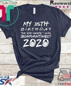 35th Birthday, Quarantine Shirt, The One Where I Was Quarantined 2020 Official TShirt