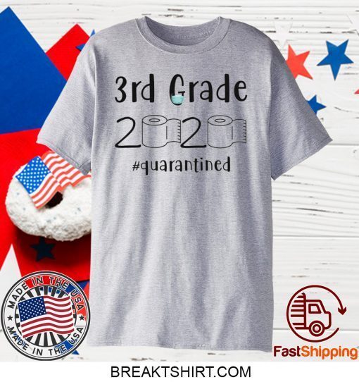 3rd grade 2020 quarantined shit, 3rd grader graduation shirt, 3rd grade toilet paper 2020 Gift T-Shirt