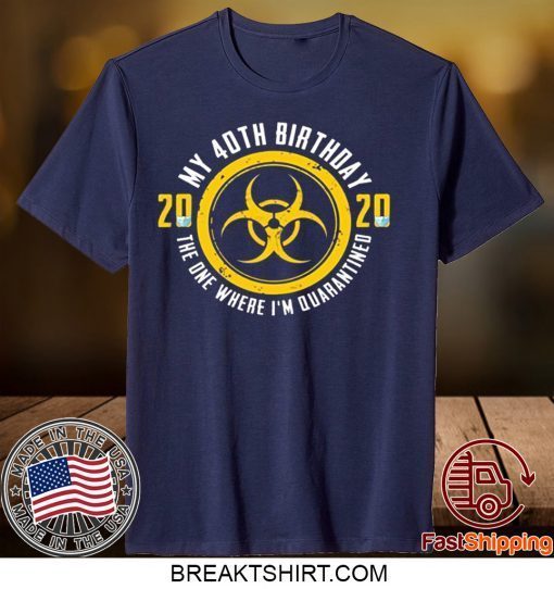 40th Birthday 2020 The One Where I'm Quarantined Gift T-Shirts