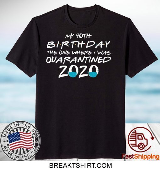 40th Birthday Quarantine Friends Gift T-Shirts