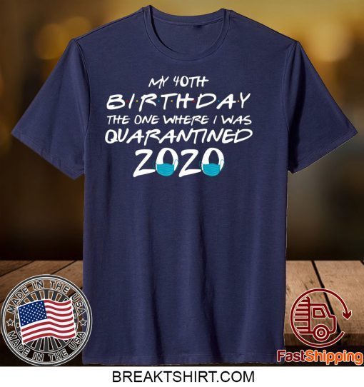 40th Birthday Quarantine Friends Gift T-Shirts