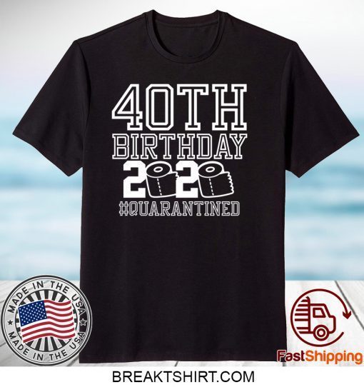 40th Birthday Quarantine Gift T-Shirts